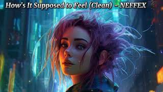 How's It Supposed to Feel (Clean) - NEFFEX 🎼