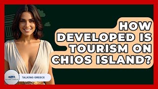 How Developed Is Tourism On Chios Island? - Talking Greece