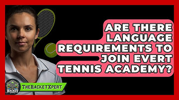 Are There Language Requirements To Join Evert Tennis Academy? - The Racket Xpert