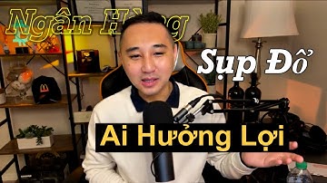 Ai sẽ hưởng lợi từ những ngân hàng sụp đổ chấn động nước Mỹ.