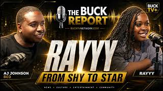 Rayyy From Shy to Star The Buck Report