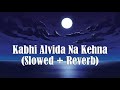 Kabhi Alvida Na Kehna Slowed Reverb Shah Rukh Khan Sonu Nigam Dexter Sound Lounge Lyrics Kabhi Alvida Na Kehna Slowed Reverb Shah Rukh Khan Sonu Nigam Dexter Sound Lounge Lyrics