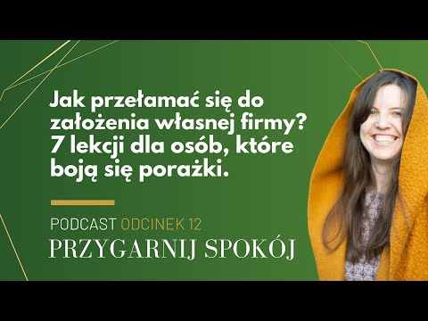 [PRZYGARNIJ SPOKÓJ] #12: 7 lekcji dla osób, które boją się porażki (kiedy chcesz mieć własną firmę).