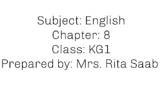 Mrs. Rita Saab, English, Chapter 8 , KG 1