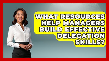 What Resources Help Managers Build Effective Delegation Skills? | Modern Manager Toolbox News