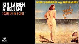 Video thumbnail of "Kim Larsen & Bellami - Selvfølig Må De Det (Official Audio)"