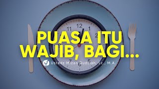 Puasa itu Wajib Tapi Tidak untuk Semua Orang, Ini yang Wajib Berpuasa - Ustadz Mizan Qudsiyah, M.A.