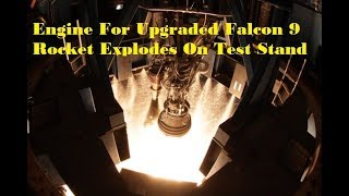 SpaceX  : Engine For Upgraded Falcon 9 Rocket Explodes On Test Stand