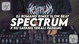 DJ SPECTRUM X KU SAYANG SEKALI PADAMU SLOW BEAT VIRAL TIKTOK TERBARU 2022 DJ KOMANG RIMEX