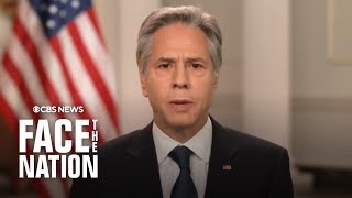 Secretary of State Antony Blinken on Face the Nation full interview