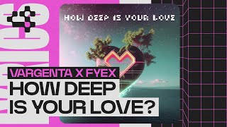 Vargenta, Fyex - How Deep Is Your Love (Official Lyric Video)