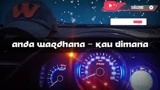 Anda Wardhana - Kau Di Mana (lirik)
