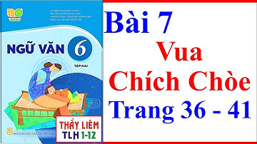 Ngữ Văn 6 Bài 7 | Vua Chích Chòe | Trang 36 - 41 | Kết Nối Tri Thức