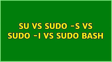 Unix & Linux: su vs sudo -s vs sudo -i vs sudo bash (3 Solutions!!)