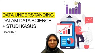 Data Understanding dan Studi Kasus | Langkah Penting bagi Data Scientist