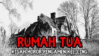 KISAH HOROR RUMAH TUA ANGKER - CERITA SERAM PENGAMEN KELILING