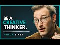 How to Be a Creative Thinker | SIMON SINEK | Powerful Motivational Speech
