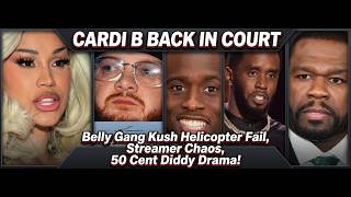 Cardi B Back in Court, Belly Gang Kush Helicopter Fail, Streamer University Chaos, 50 Cent Diddy