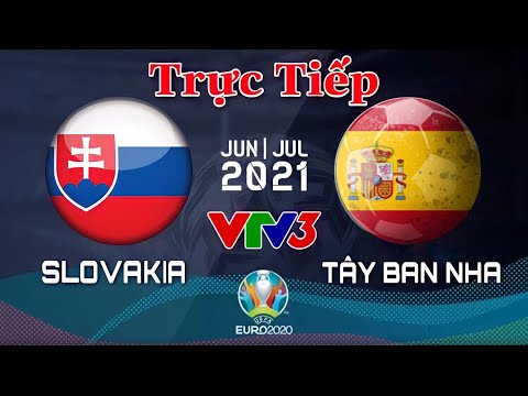 🔴 VTV3 TRỰC TIẾP BÓNG ĐÁ: TÂY BAN NHA - SLOVAKIA | Bảng E VCK EURO 2020