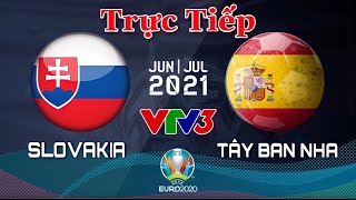 ? VTV3 TRỰC TIẾP BÓNG ĐÁ: TÂY BAN NHA - SLOVAKIA | Bảng E VCK EURO 2020