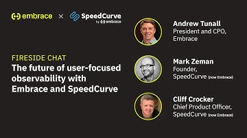 Fireside chat: The future of user-focused observability with Embrace and SpeedCurve