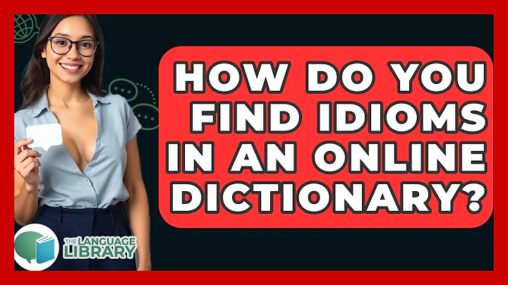 How Do You Find Idioms In An Online Dictionary? - The Language Library