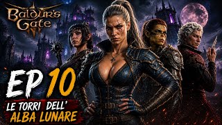🎮🔥PRIMA VOLTA SU BALDUR'S GATE 3 EP10 LE TORRI DELL ALBA LUNARE!⚔️(Gameplay ITA)