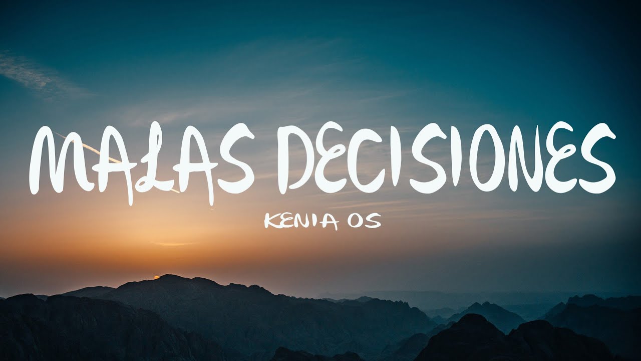 Kenia OS - Malas Decisiones (Letra/Lyrics) [Mix] - YouTube