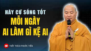 Phật Dạy Sống Ở Đời Bỏ Ác Làm Lành Để An Vui Giải Thoát'' Ai Làm Mặc Gì Kệ Ai | Thích Phước Tiến