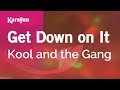 Get down on it  kool and the gang  karaoke version  karafun