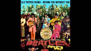 Sgt Pepper Remix - Within You Without You