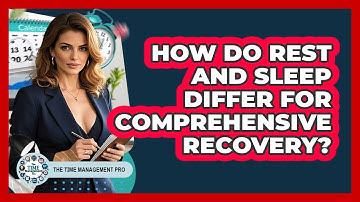 How Do Rest And Sleep Differ For Comprehensive Recovery? - The Time Management Pro