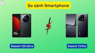 So sánh Xiaomi 12S Ultra vs Xiaomi 13 Pro: Mới hơn liệu có tốt hơn?