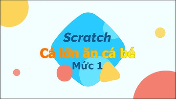 #Scratch: Hướng dẫn lập trình trò chơi: Cá lớn ăn cá bé (mức 1).