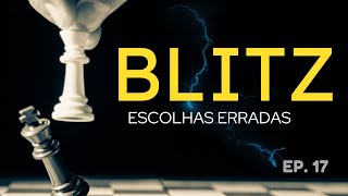 BLITZ - Pra ficar ruim tem que melhorar muito - PARTIDINHAS DE BLITZ - EP. 17 #xadrez