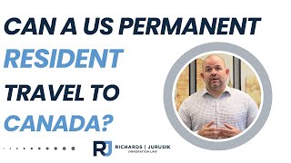 Can a US Permanent Resident Travel to Canada?