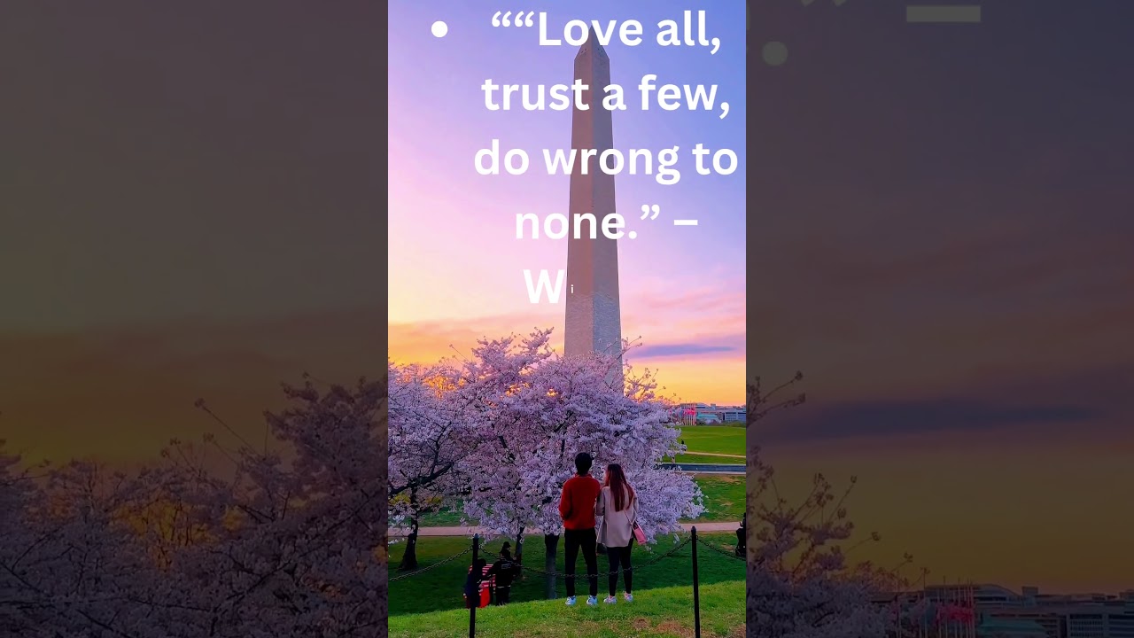 “Love all, trust a few, do wrong to none.” – William Shakespeare 