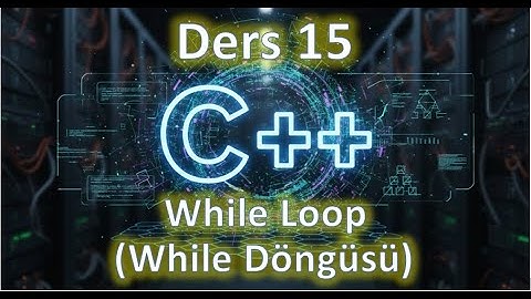 C++ Ders 15 | While Loop ( While Döngüsü) (2025 Güncel)