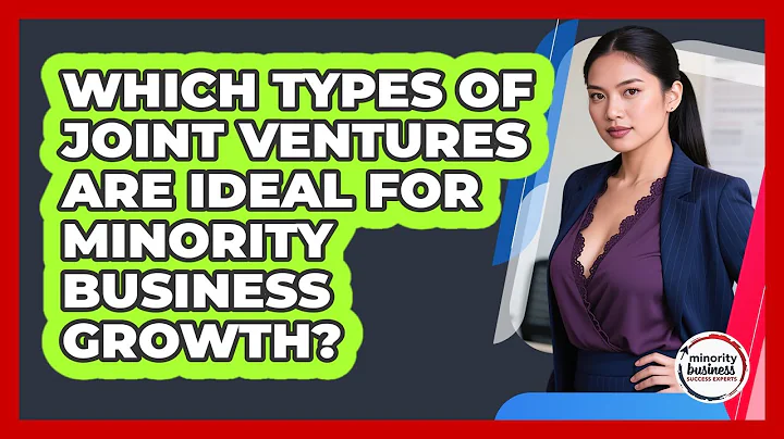 Which Types Of Joint Ventures Are Ideal For Minority Business Growth?