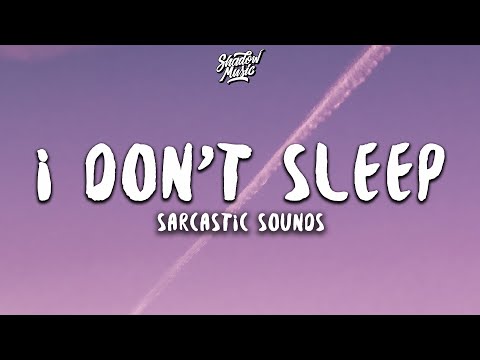 Sarcastic Sounds - I Don't Sleep (Lyrics)