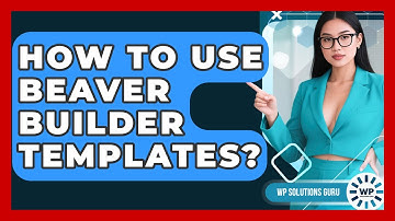 How To Use Beaver Builder Templates? - WP Solutions Guru