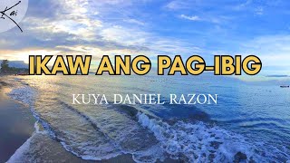 Ikaw Ang Pag-ibig - Kuya Daniel Razon (Lyrics Video)