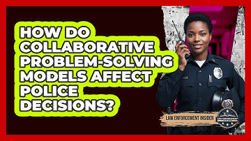 How Do Collaborative Problem-Solving Models Affect Police Decisions?
