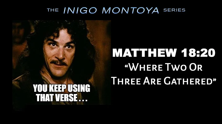 Inigo Montoya Series: Where Two or Three Are Gathered Together