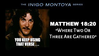 Inigo Montoya Series: Where Two or Three Are Gathered Together