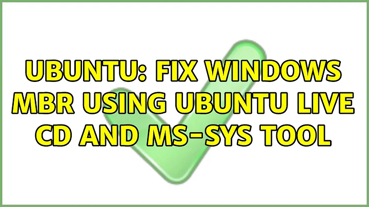 Ubuntu: Fix Windows MBR using Ubuntu Live CD and ms-sys tool