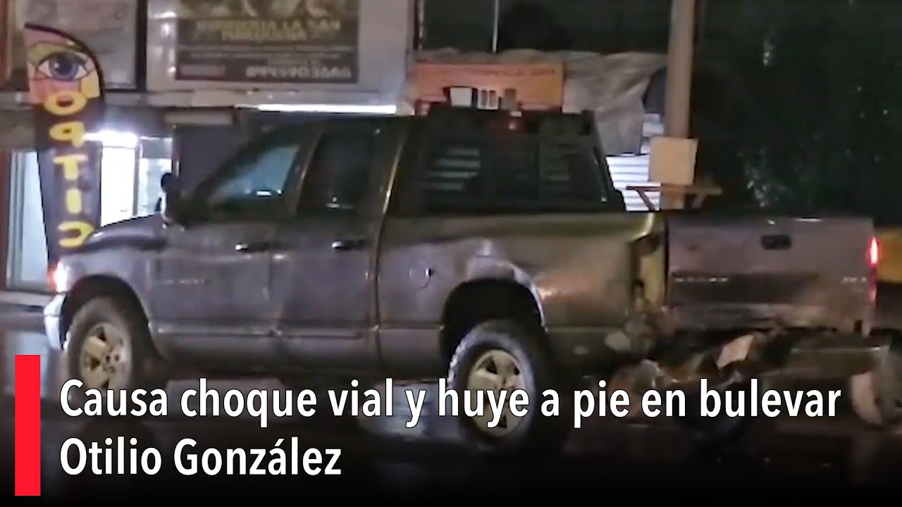Causa choque vial y huye a pie en bulevar Otilio González