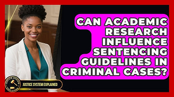 Can Academic Research Influence Sentencing Guidelines in Criminal Cases? - Justice System Explained