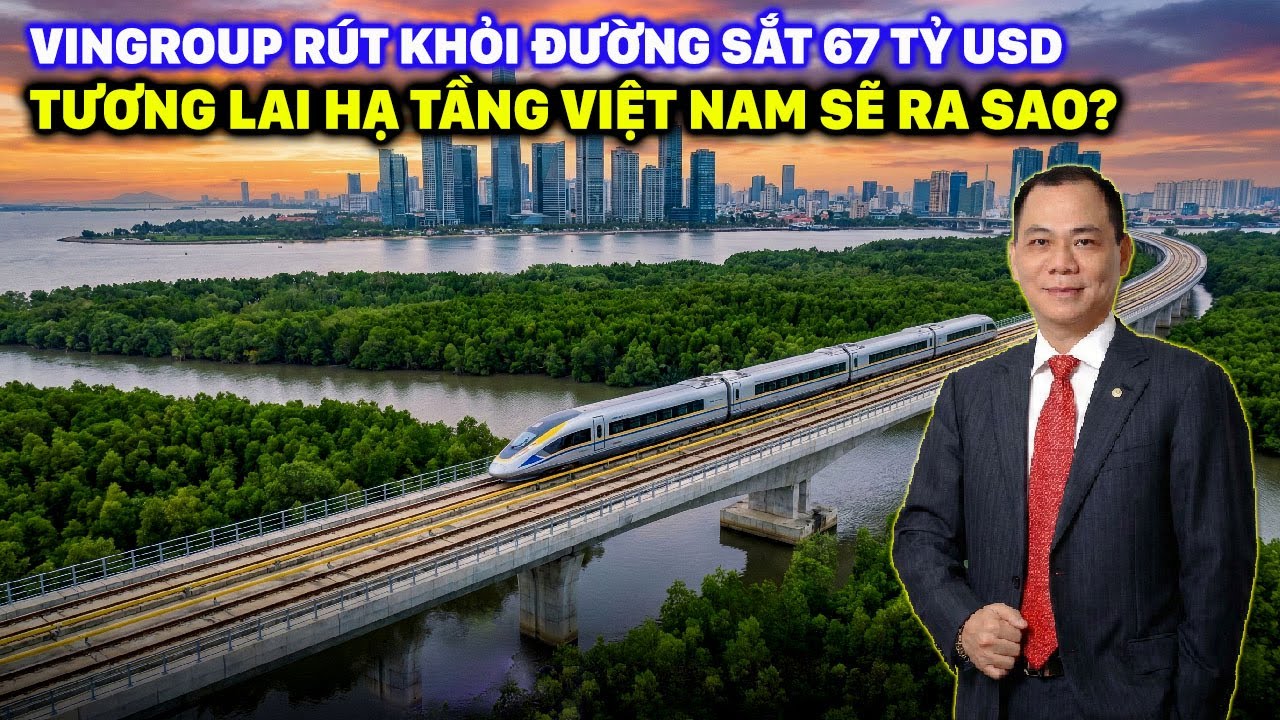 ⁣VINGROUP RÚT KHỎI ĐƯỜNG SẮT 67 TỶ USD: CHIẾN LƯỢC HAY BƯỚC LÙI LỊCH SỬ?
