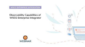Observability Capabilities of WSO2 Enterprise Integrator, WSO2 Webinar